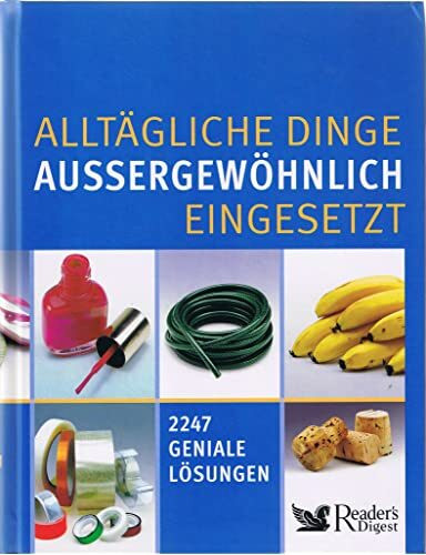 Alltägliche Dinge aussergewöhnlich eingesetzt: 2247 geniale Lösungen