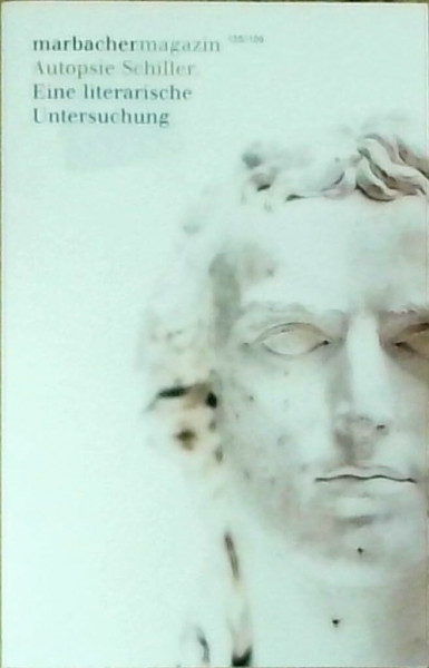 Autopsie Schiller: Eine literarische Untersuchung (Marbacher Magazin: 1986 ff.)