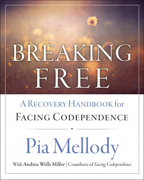 Breaking Free: A Recovery Workbook for Facing Codependence: A Recovery Handbook for Facing Codependence – A Twelve-Step Workbook for Building Self-Dependence
