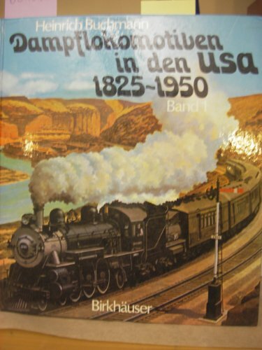 Dampflokomotiven in den USA, Bd 1: 1825-1920. Pionierzeit, Ungestümer Ausbau, Staatl. Regulierungsversuche, Anfänge der Superloks Dampflokomotiven in den USA, Bd 1: 1825-1920. Pionierzeit, Ungestümer Ausbau, Staatl. Regulierungsversuche, Anfänge der Superloks