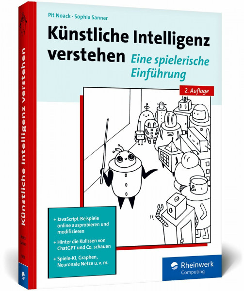 Künstliche Intelligenz verstehen: Der praktische Einstieg ins Fachgebiet KI – Ausprobieren und Weiterprogrammieren, mit Übungen und Glossar