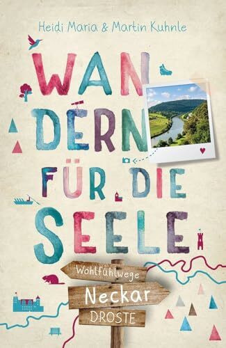 Neckar. Wandern für die Seele: Einfach draußen sein – Natur pur erleben, die Seele spüren und inspirierende Wanderungen entdecken | Inkl. GPS-Daten als Download