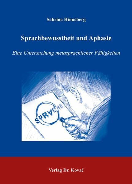 Sprachbewusstheit und Aphasie: Eine Untersuchung metasprachlicher Fähigkeiten (Philologia / Sprachwissenschaftliche Forschungsergebnisse)