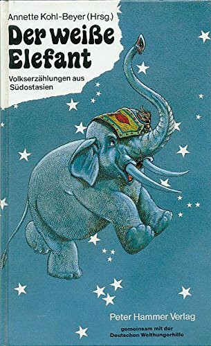 Der weiße Elefant: Volkserzählungen aus Asien für Kinder. In Zus.arb. m. d. Deutschen Welthungerhilfe