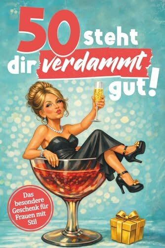 50 steht dir verdammt gut! Für dein neues Jahrzehnt - warm, witzig, wunderbar frei: Lustiges Geschenk zum Geburtstag für Frauen – Die charmanteste Art, 50 zu feiern – mit Humor, Herz und Haltung