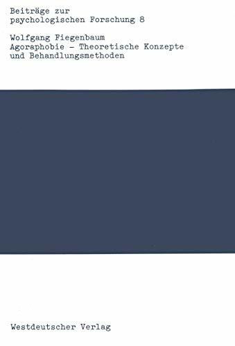 Agoraphobie - Theoretische Konzepte und Behandlungsmethoden: Eine Empirische Untersuchung Zur Vergleichenden Therapieforschung (Beiträge zur psychologischen Forschung, 8, Band 8)