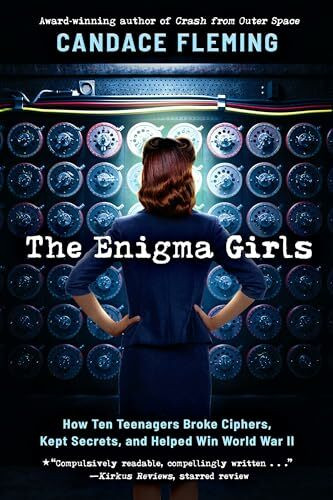 The Enigma Girls: How Ten Teenagers Broke Ciphers, Kept Secrets, and Helped Win World War II (Scholastic Focus: True Stories in Focus)