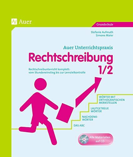Auer Unterrichtspraxis: Rechtschreibung 1/2: Rechtschreibunterricht komplett: vom Stundeneinstieg bis zur Lernzielkontrolle. Grundschule