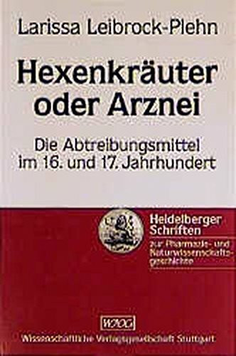 Hexenkräuter oder Arznei: Die Abtreibungsmittel im 16. und 17. Jahrhundert.