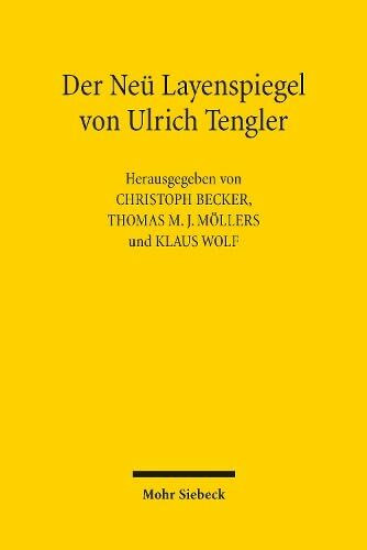 Der Neü Layenspiegel von Ulrich Tengler: Das deutschsprachige Augsburger Rechtsbuch zwischen Mittelalter und Neuzeit Europas