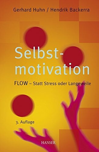 Selbstmotivation: FLOW - Statt Stress oder Langeweile Selbstmotivation: FLOW - Statt Stress oder Langeweile