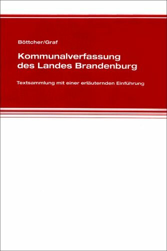 Böttcher/Graf - Kommunalverfassung des Landes Brandenburg: Textsammlung mit einer erläuternden Einführung
