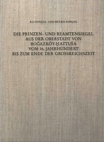 Die Prinzen- und Beamtensiegel aus der Oberstadt von Bogazköy-Hattuša vom 16. Jahrhundert bis zum Ende der Grossreichszeit (Bogazköy-Hattusa: Ergebnisse der Ausgrabungen, Band 22)