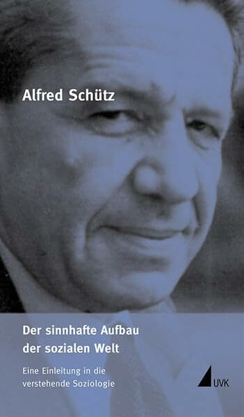 Der sinnhafte Aufbau der sozialen Welt: Eine Einleitung in die verstehende Soziologie (Alfred Schütz Werkausgabe)