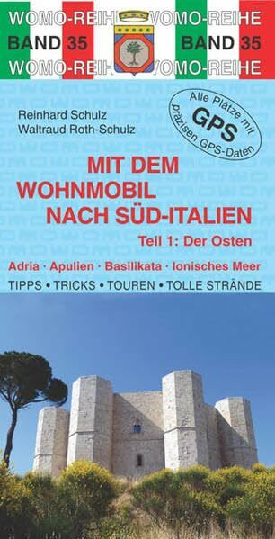 Mit dem Wohnmobil nach Süd-Italien: Teil 1: Der Osten: Adria, Apulien, Basilikata, Ionisches Meer. Die Anleitung für einen Erlebnisurlaub. Tipps, ... Plätze mit präzisen GPS-Daten (Womo-Reihe)