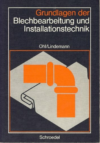 Grundlagen der Blechbearbeitung und Installationstechnik mit Aufgabensammlung Fachrechnen für Klempner, Gas- und Wasserinstallateure, Rohrinstallateure, Zentralheizungsbauer, Isolierer