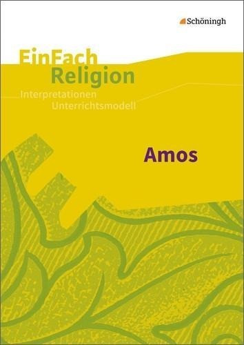 Amos: Jahrgangsstufen 8 - 11. EinFach Religion