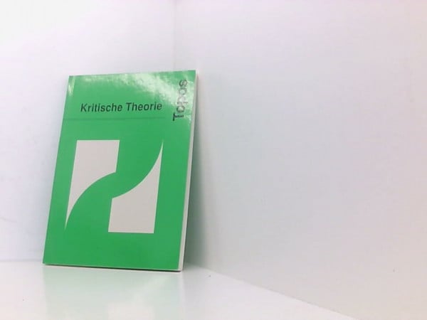 Kritische Theorie (Topos / Internationale Beiträge zur dialektischen Theorie)