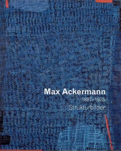 Max Ackermann 1887-1975 - Strukturbilder