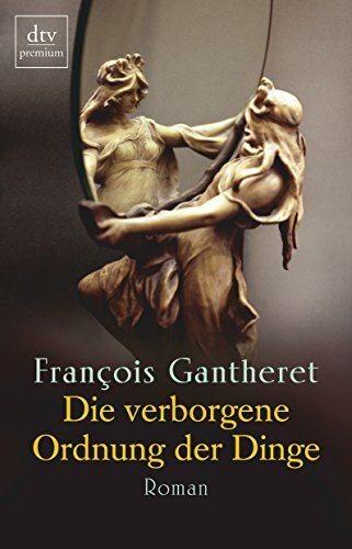 Die verborgene Ordnung der Dinge: Roman