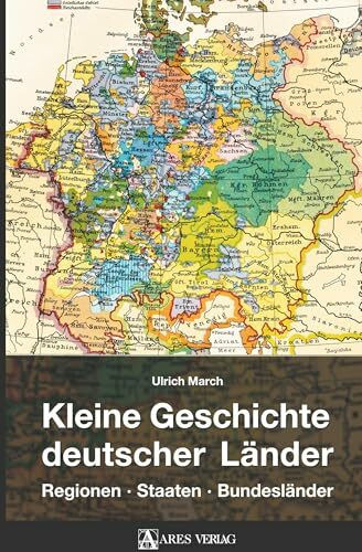 Kleine Geschichte deutscher Länder: Regionen, Staaten, Bundesländer