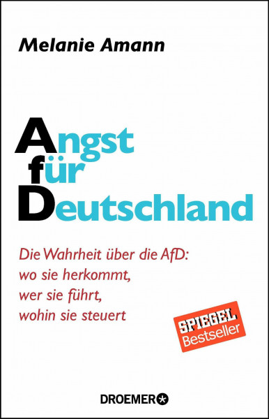 Angst für Deutschland: Die Wahrheit über die AfD: wo sie herkommt, wer sie führt, wohin sie steuert