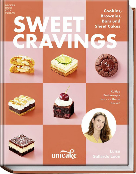 Sweet Cravings: Die besten Kultrezepte der erfolgreichen Online-Bäckerei unicake: Cookies, Brownies, Bars und Sheet Cakes – easy zu Hause backen
