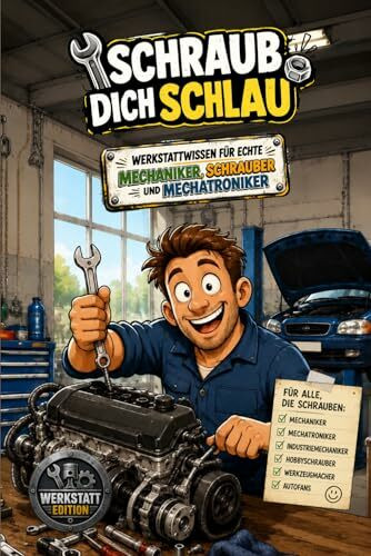 Schraub dich schlau - Werkstattwissen für echte Mechaniker, Schrauber und Mechatroniker - Werkstatt Edition: Unnützes Wissen für Mechaniker, ... Hobby-Schrauber & Autofans – Geschenk