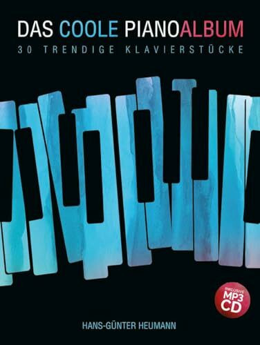 Das coole Pianoalbum | Klaviernotenbuch für Anfänger bis Fortgeschrittene | Notenbuch mit 30 Stücken | Piano Buch mit Pop, Rock, Minimal, New Age, ... Songbook und CD: 30 trendige Klavierstücke