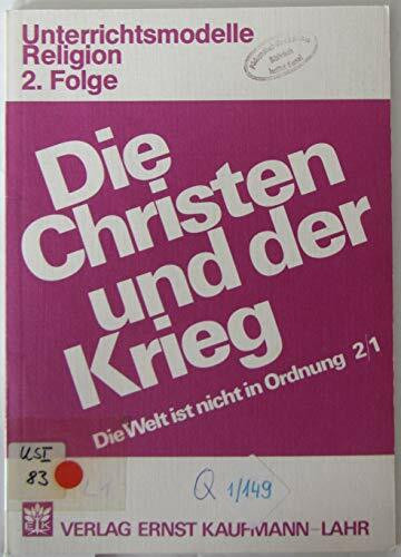 Die Christen und der Krieg. Unterichtsmodelle Religion 2, 1. Folge.
