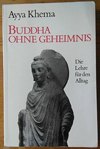 Buddha ohne Geheimnis. Die Lehre für den Alltag