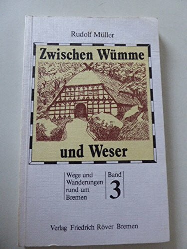 Zwischen Wümme und Weser. Wege und Wanderungen rund um Bremen Band 3.