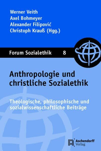 Anthropologie und christliche Sozialethik: Theologische, philosophische und sozialwissenschaftliche Beiträge (Forum Sozialethik)