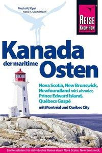 Reise Know-How Reiseführer Kanada, der maritime Osten Nova Scotia, New Brunswick, Newfoundland mit Labrador, Prince Edward Island, Québecs Gaspé und mit Montréal und Québec City