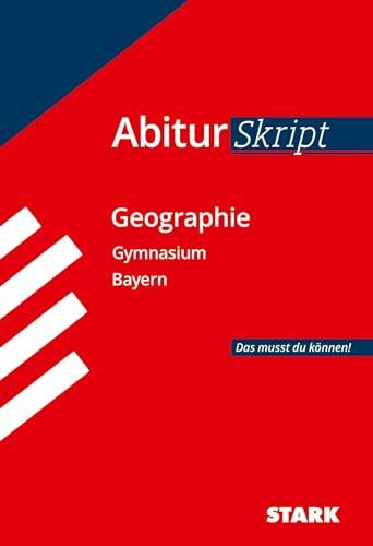 STARK AbiturSkript - Geographie - Bayern: Abi Bayern - Das musst du können! (Skripte / Abi - Auf einen Blick!)