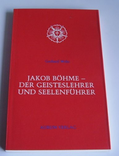 Jakob Böhme. Der Geisteslehrer und Seelenführer