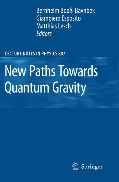 New Paths Towards Quantum Gravity (Lecture Notes in Physics, Band 807)
