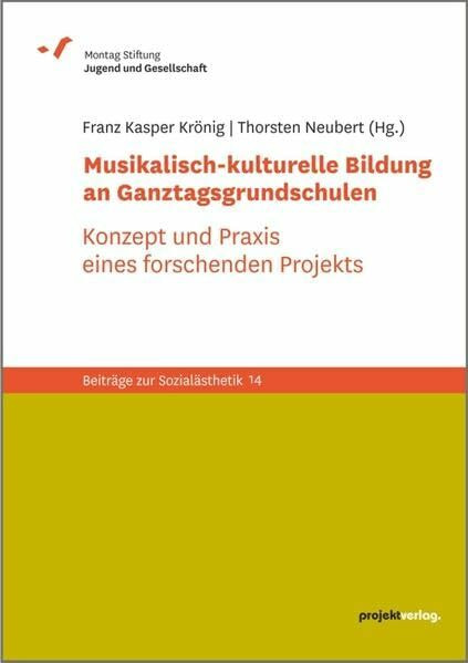 Musikalisch-kulturelle Bildung an Ganztagsgrundschulen: Konzept und Praxis eines forschenden Projekts (Beiträge zur Sozialästhetik)