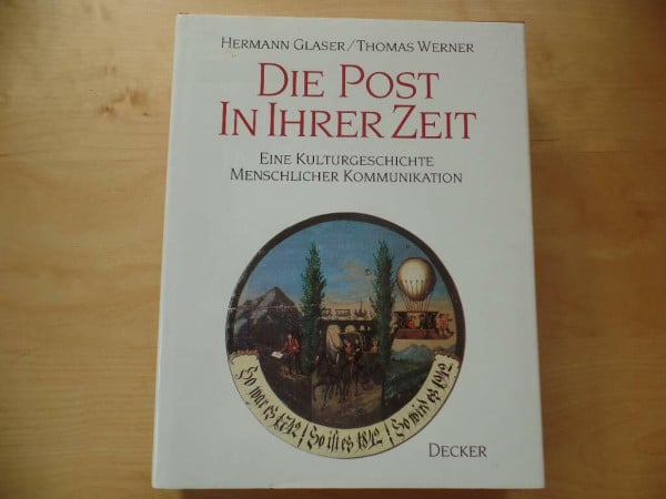 Die Post in ihrer Zeit. Eine Kulturgeschichte menschlicher Kommunikation