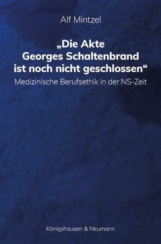 Die Akte Georges Schaltenbrand ist noch nicht geschlossen: Medizinische Berufsethik in der NS-Zeit