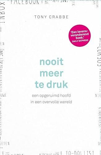 Nooit meer te druk: een opgeruimd hoofd in een overvolle wereld