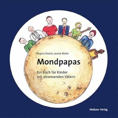 Mondpapas. Ein Buch für Kinder mit abwesenden Vätern. Trennung und Scheidung kindgerecht erklärt, für Kindergarten und Kita.