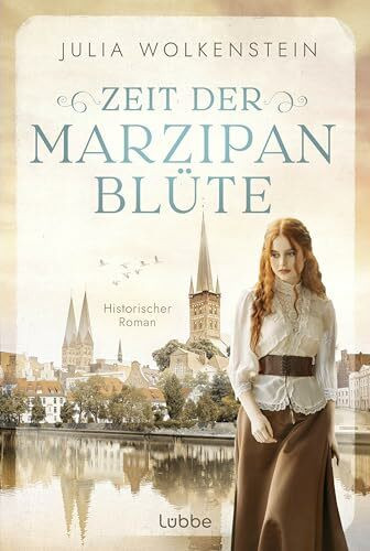 Zeit der Marzipanblüte: Ein historischer Lübeck-Roman über eine starke Frau, eine kleine Marzipanmanufaktur und einen großen Traum.