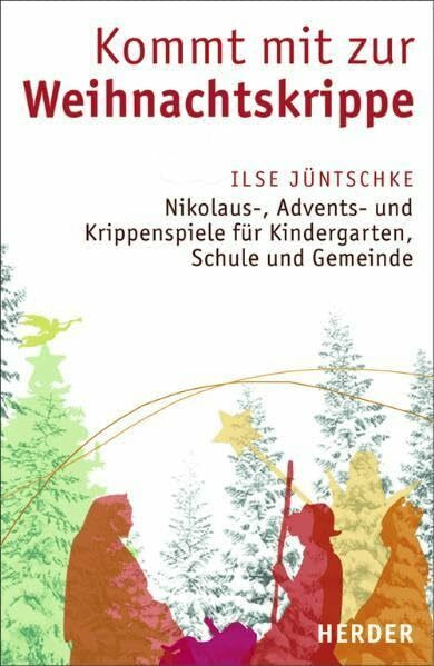 Kommt mit zur Weihnachtskrippe: Nikolaus-, Advents- und Krippenspiele für Kindergarten, Schule...