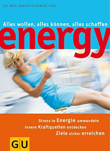 Energy: alles wollen, alles können, alles schaffen - Stress in Energie umwandeln, innere Kraftquellen entdecken, Ziele sicher erreichen