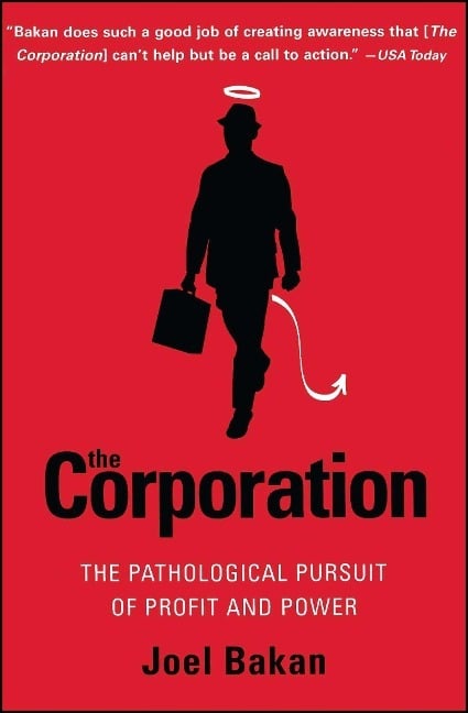 The Corporation: The Pathological Pursuit of Profit and Power The Corporation: The Pathological Pursuit of Profit and Power