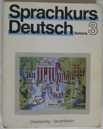 Sprachkurs Deutsch 3: Lehrbuch /Allgemeinsprachlicher Kurs. Im fakultativen Teil vier Schwerpunkte Wirtschaftsdeutsch, ein Lesekurs "Fachsprache" und ... - Neufassung. Unterrichtswerk für Erwachsene)