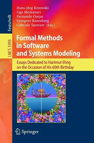 Formal Methods in Software and Systems Modeling: Essays Dedicated to Hartmut Ehrig on the Occasion of His 60th Birthday (Lecture Notes in Computer Science, 3393, Band 3393)