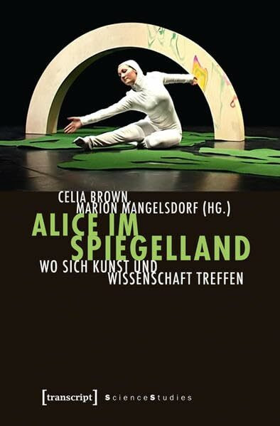 Alice im Spiegelland: Wo sich Kunst und Wissenschaft treffen (Science Studies)