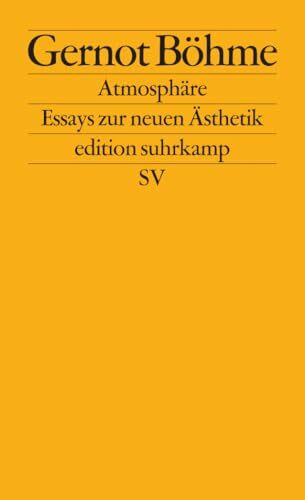 Atmosphäre: Essays zur neuen Ästhetik (edition suhrkamp)